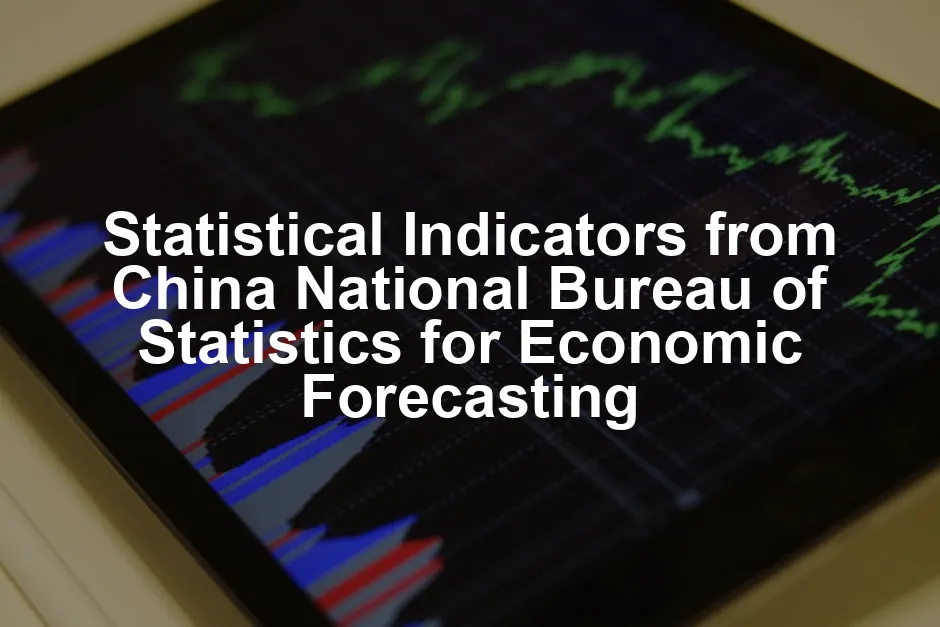 Featured image for Statistical Indicators from China National Bureau of Statistics for Economic Forecasting