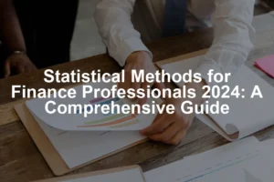 Featured image for Statistical Methods for Finance Professionals 2024: A Comprehensive Guide