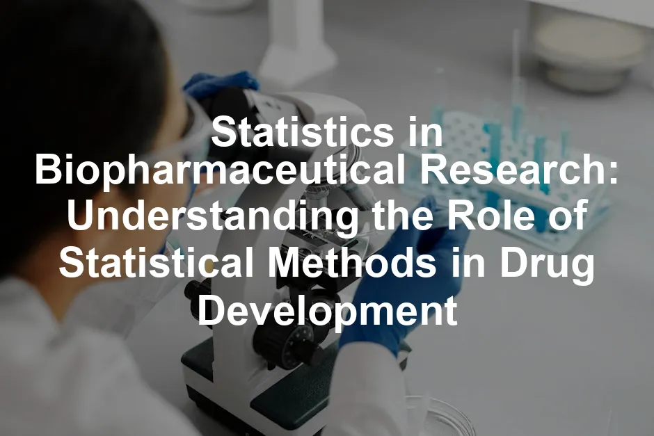 Featured image for Statistics in Biopharmaceutical Research: Understanding the Role of Statistical Methods in Drug Development