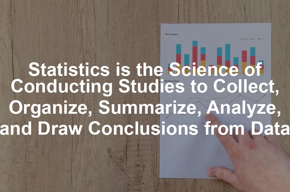 Featured image for Statistics is the Science of Conducting Studies to Collect, Organize, Summarize, Analyze, and Draw Conclusions from Data