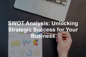Featured image for SWOT Analysis: Unlocking Strategic Success for Your Business