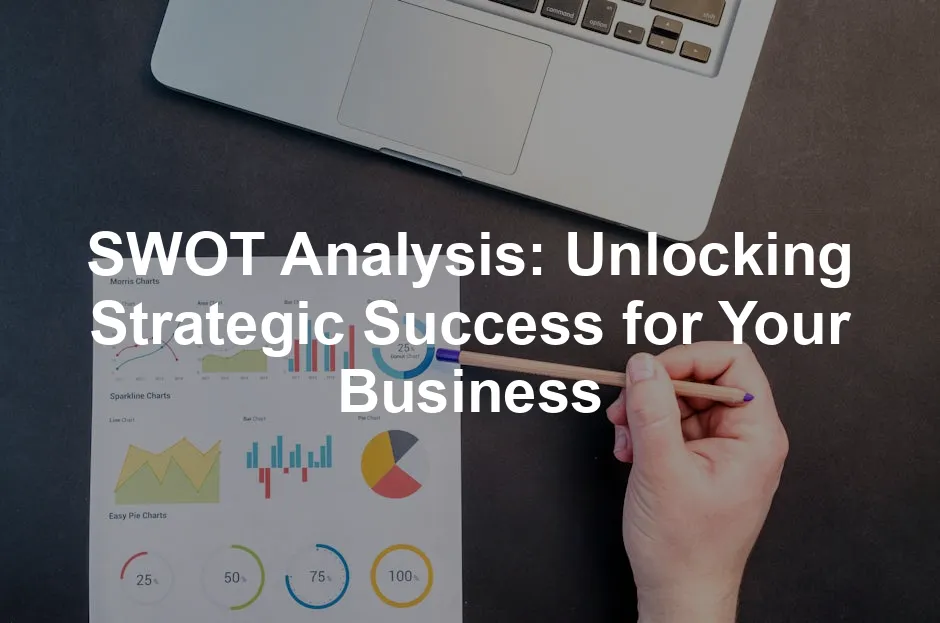 Featured image for SWOT Analysis: Unlocking Strategic Success for Your Business