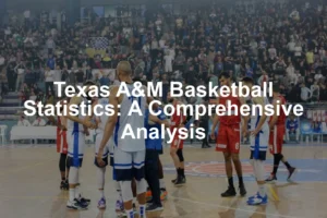 Featured image for Texas A&M Basketball Statistics: A Comprehensive Analysis