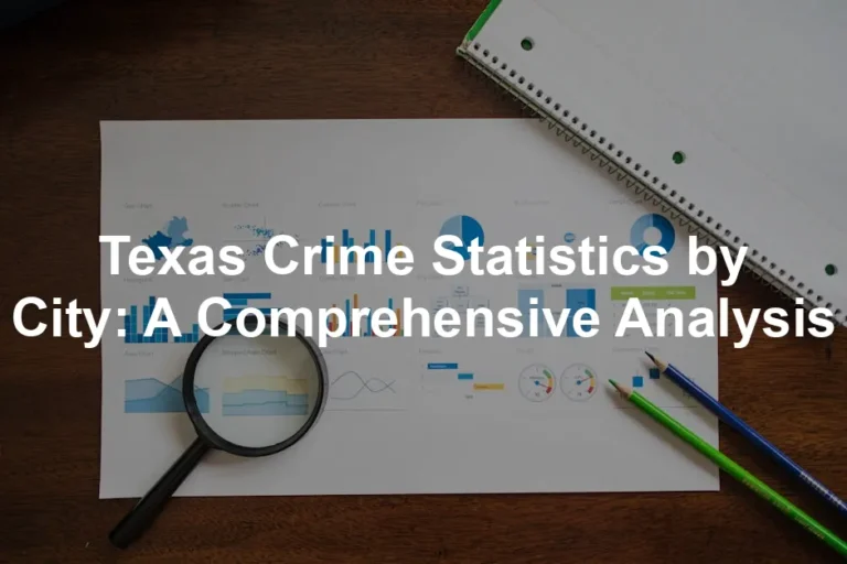 Featured image for Texas Crime Statistics by City: A Comprehensive Analysis