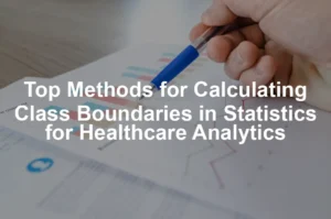 Featured image for Top Methods for Calculating Class Boundaries in Statistics for Healthcare Analytics