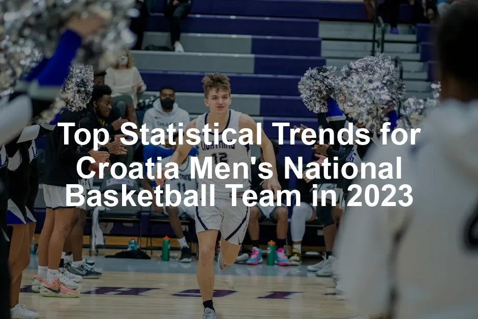 Featured image for Top Statistical Trends for Croatia Men's National Basketball Team in 2023