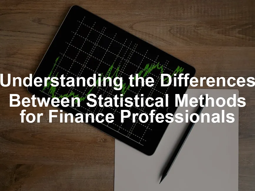 Featured image for Understanding the Differences Between Statistical Methods for Finance Professionals