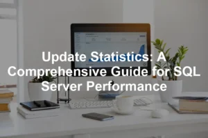 Featured image for Update Statistics: A Comprehensive Guide for SQL Server Performance