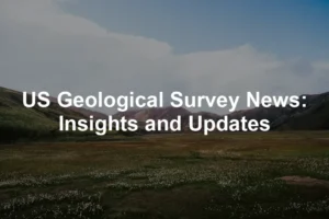 Featured image for US Geological Survey News: Insights and Updates