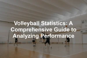 Featured image for Volleyball Statistics: A Comprehensive Guide to Analyzing Performance