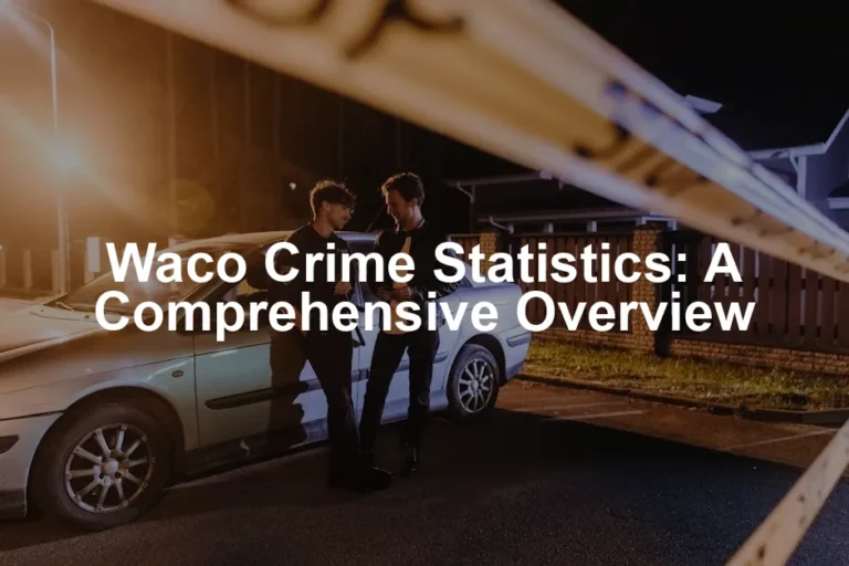 Featured image for Waco Crime Statistics: A Comprehensive Overview