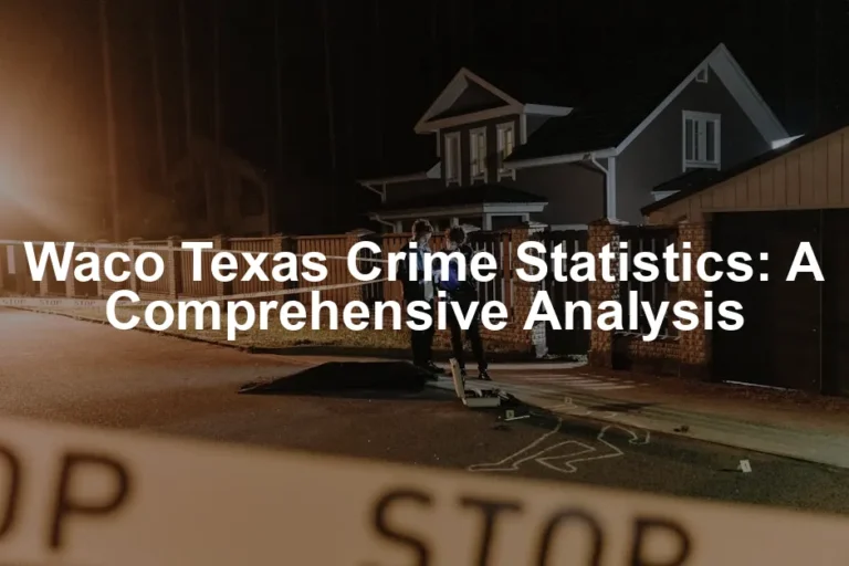 Featured image for Waco Texas Crime Statistics: A Comprehensive Analysis