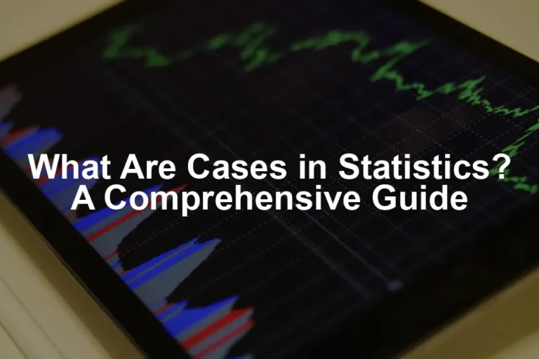 Featured image for What Are Cases in Statistics? A Comprehensive Guide
