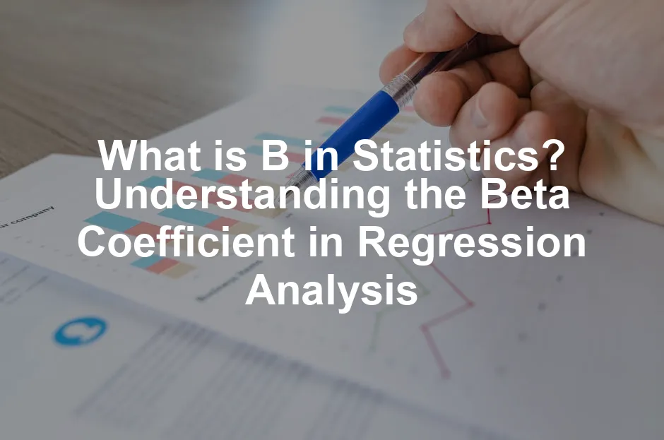 Featured image for What is B in Statistics? Understanding the Beta Coefficient in Regression Analysis
