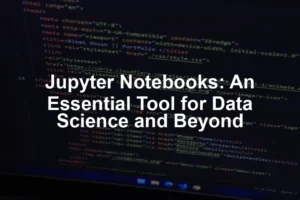 Featured image for Jupyter Notebooks: An Essential Tool for Data Science and Beyond