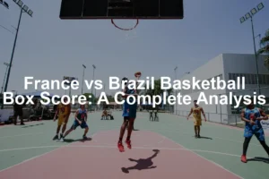 Featured image for France vs Brazil Basketball Box Score: A Complete Analysis