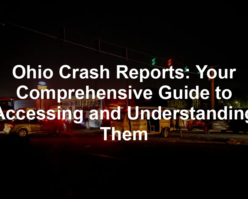 Featured image for Ohio Crash Reports: Your Comprehensive Guide to Accessing and Understanding Them