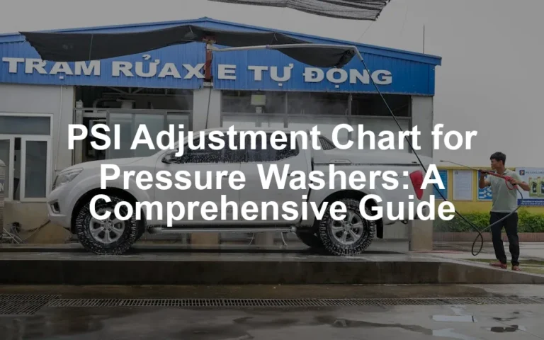 Featured image for PSI Adjustment Chart for Pressure Washers: A Comprehensive Guide